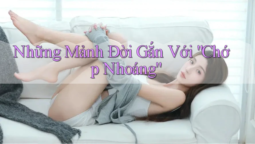 Những Mảnh Đời Gắn Với “Chớp Nhoáng”