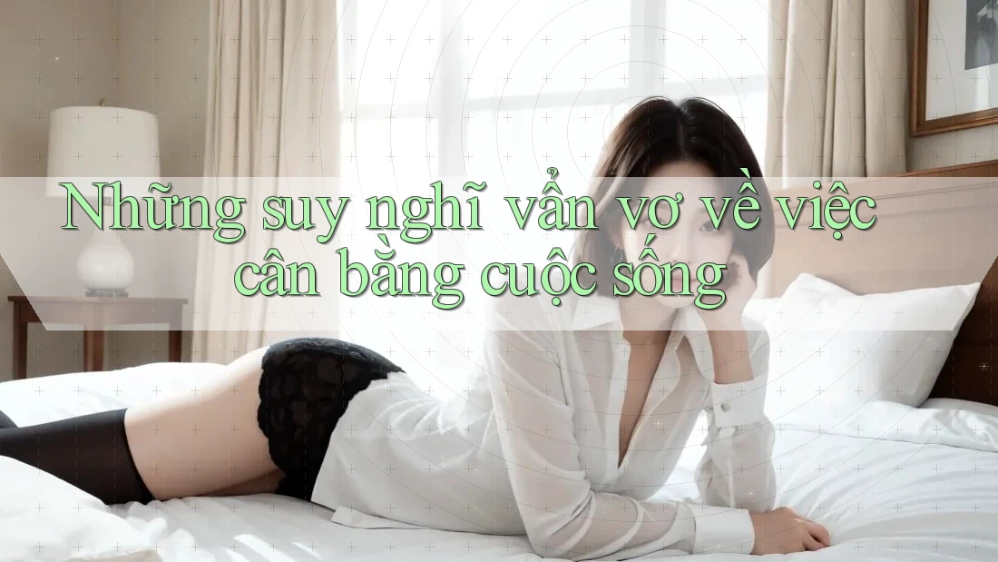 Những suy nghĩ vẩn vơ về việc cân bằng cuộc sống