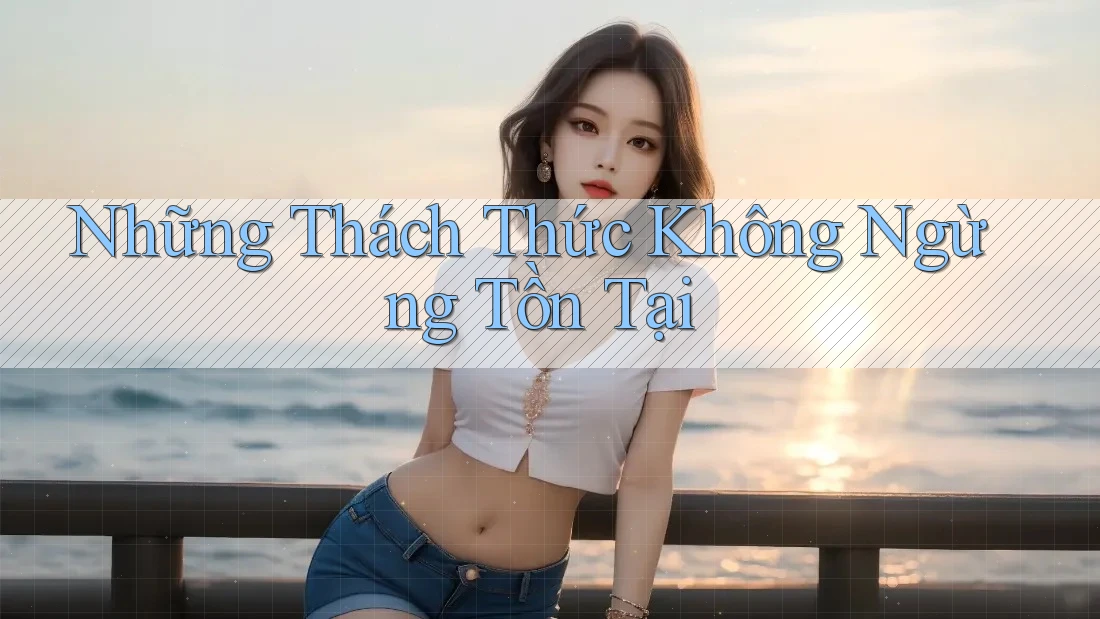 Những Thách Thức Không Ngừng Tồn Tại