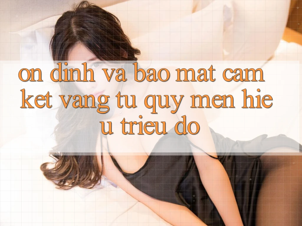 Ổn định Và Bảo Mật: Cam Kết Vàng Từ Quý mến Hiệu Triệu Đô