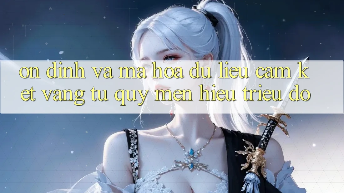 Ổn định Và Mã hóa dữ liệu: Cam Kết Vàng Từ Quý mến Hiệu Triệu Đô