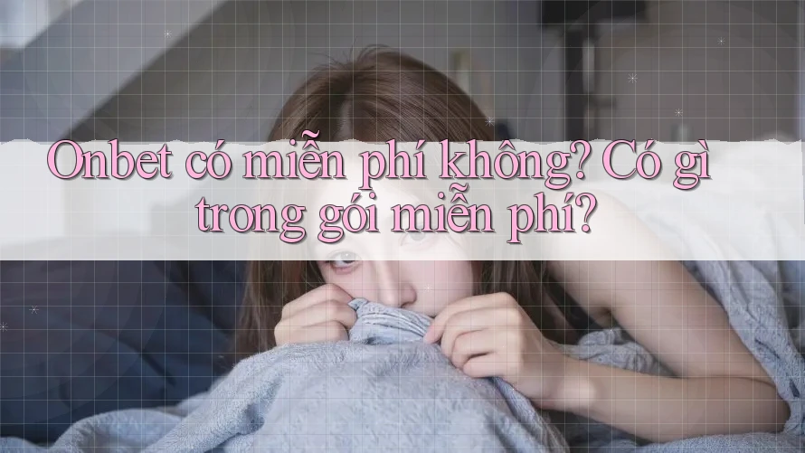 Onbet có miễn phí không? Có gì trong gói miễn phí?