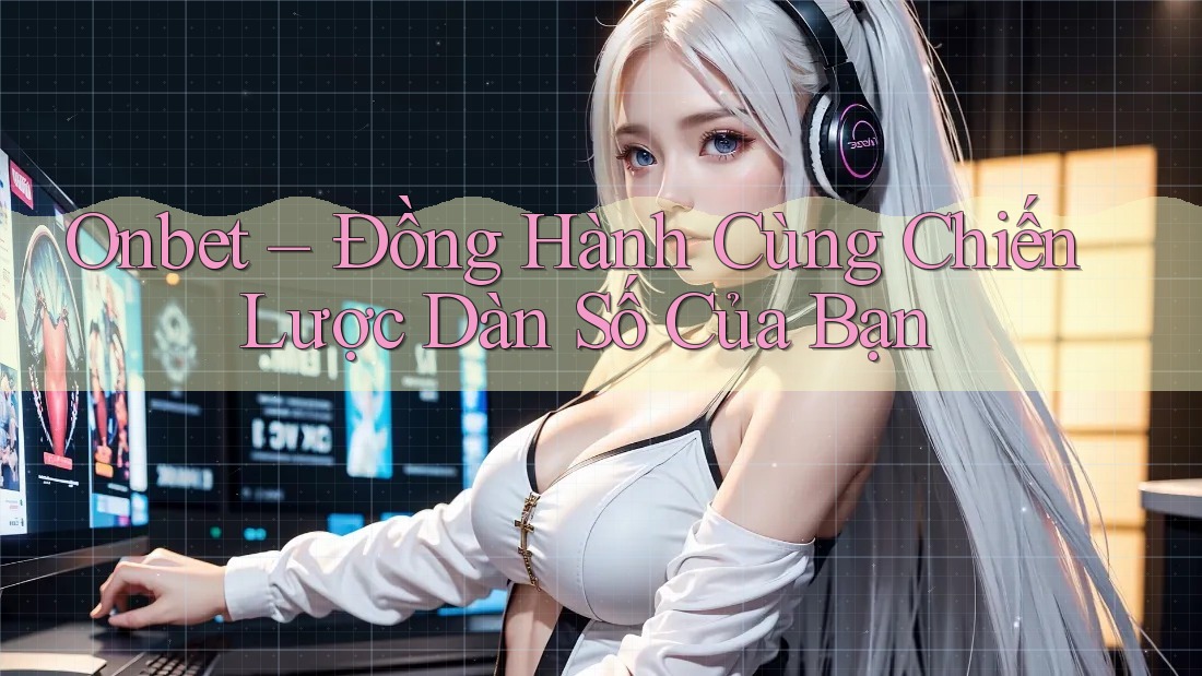 Onbet – Đồng Hành Cùng Chiến Lược Dàn Số Của Bạn