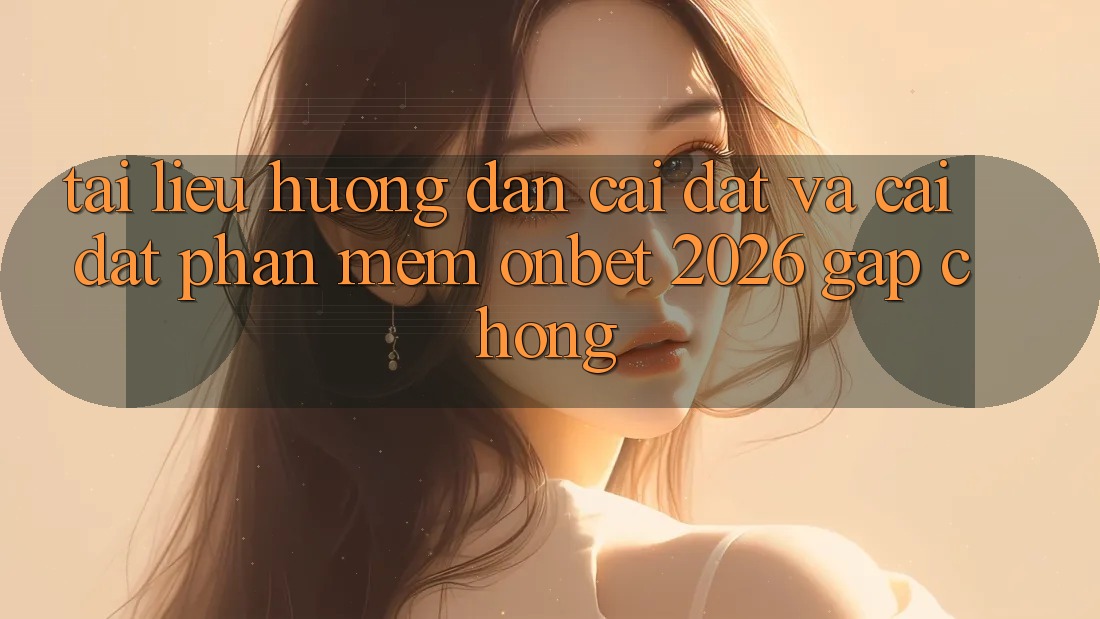 Tài liệu hướng dẫn Cài đặt Và Cài Đặt Phần mềm Onbet 2026 Gấp Chóng Tài liệu hướng dẫn Cài đặt Và Cài Đặt Phần mềm Onbet 2026 Gấp Chóng