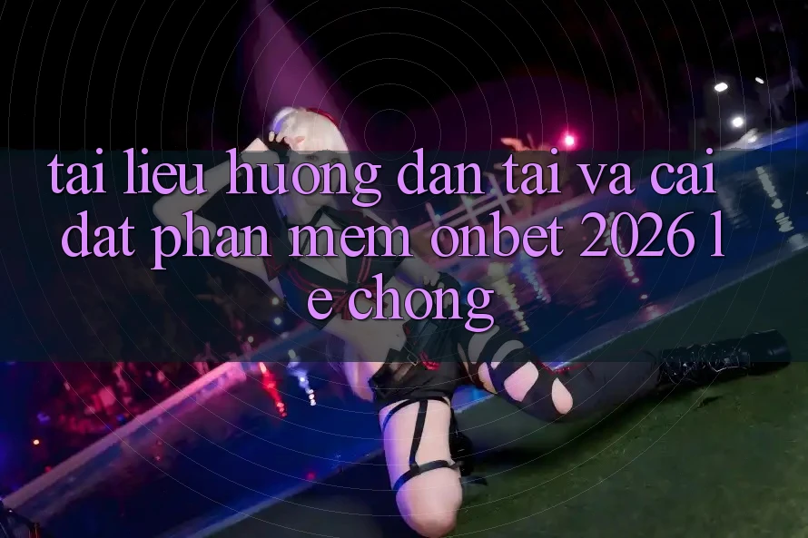Tài liệu hướng dẫn Tải Và Cài Đặt Phần mềm Onbet 2026 Lẹ Chóng