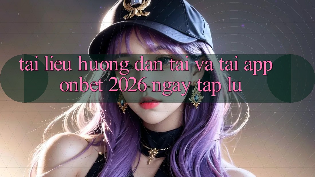 Tài liệu hướng dẫn Tải Và Tải App Onbet 2026 Ngay tắp lự