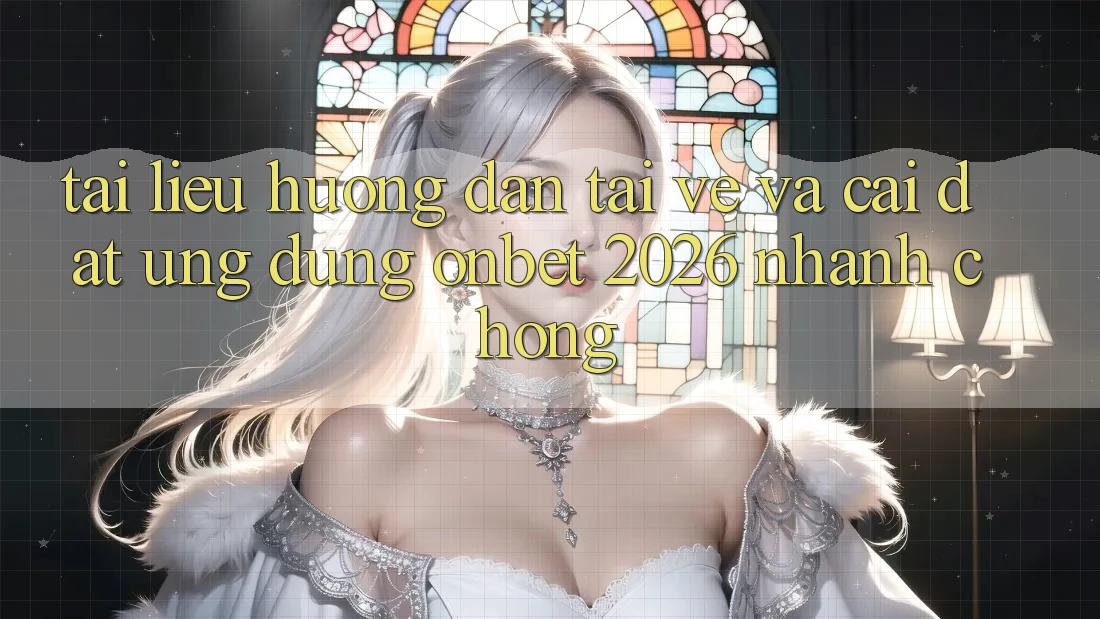 Tài liệu hướng dẫn Tải về Và Cài Đặt Ứng dụng Onbet 2026 Nhanh Chóng