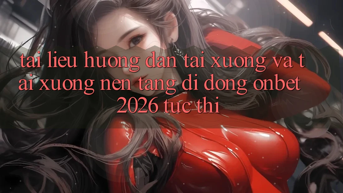 Tài liệu hướng dẫn Tải xuống Và Tải xuống Nền tảng di động Onbet 2026 Tức thì