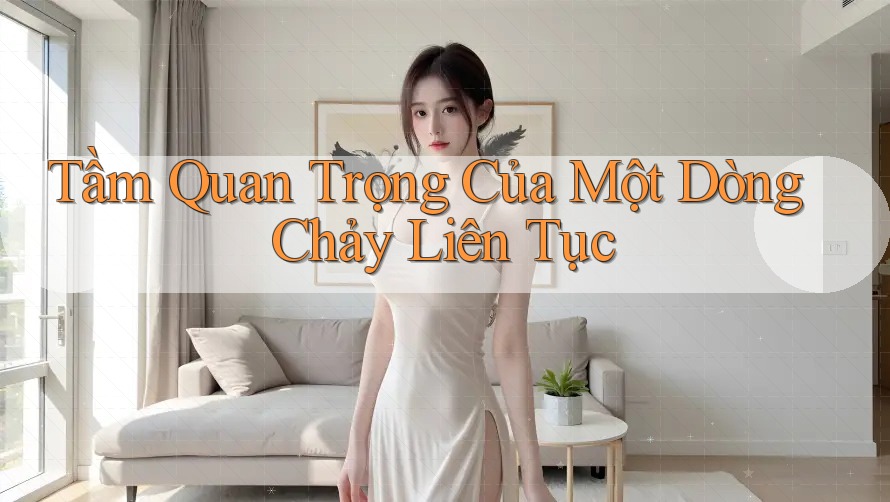 Tầm Quan Trọng Của Một Dòng Chảy Liên Tục