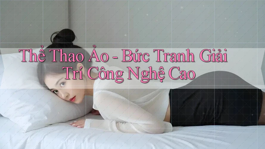 Thể Thao Ảo - Bức Tranh Giải Trí Công Nghệ Cao