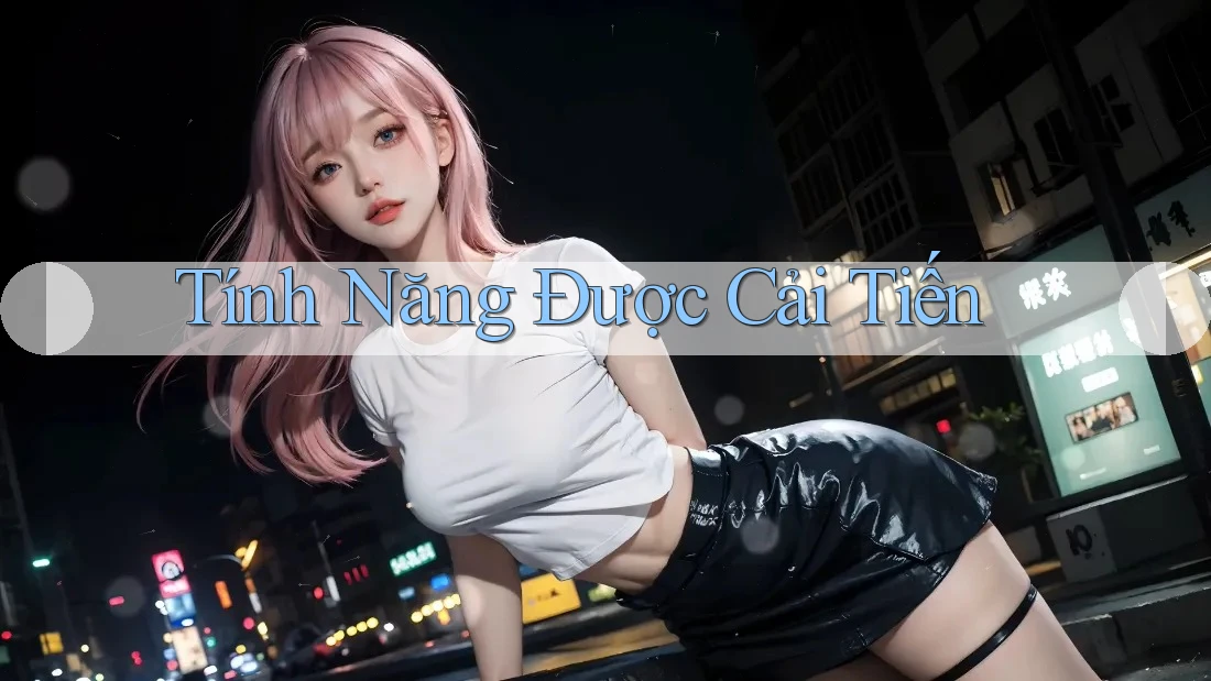 Tính Năng Được Cải Tiến