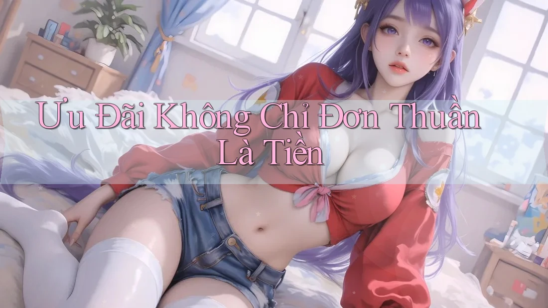 Ưu Đãi Không Chỉ Đơn Thuần Là Tiền