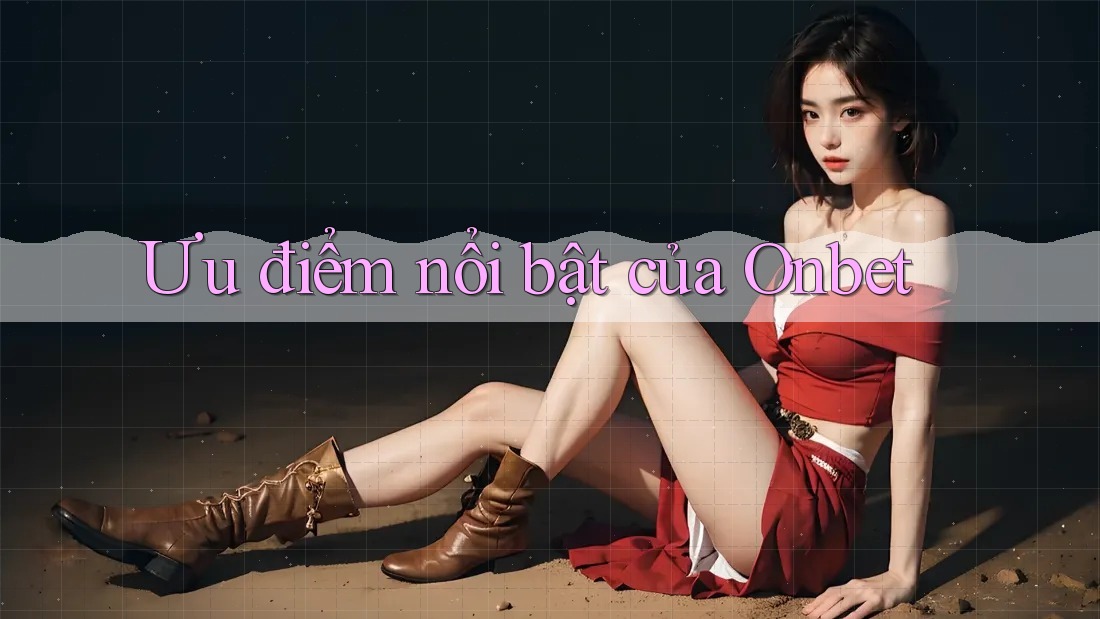 Ưu điểm nổi bật của Onbet