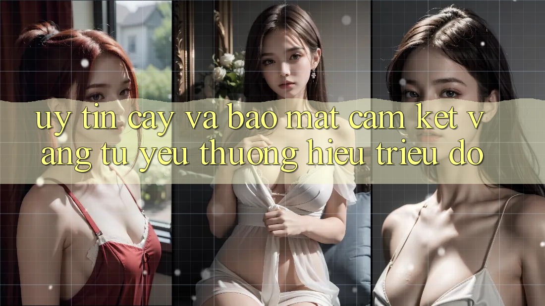 Uy tín cậy Và Bảo Mật: Cam Kết Vàng Từ Yêu thương Hiệu Triệu Đô