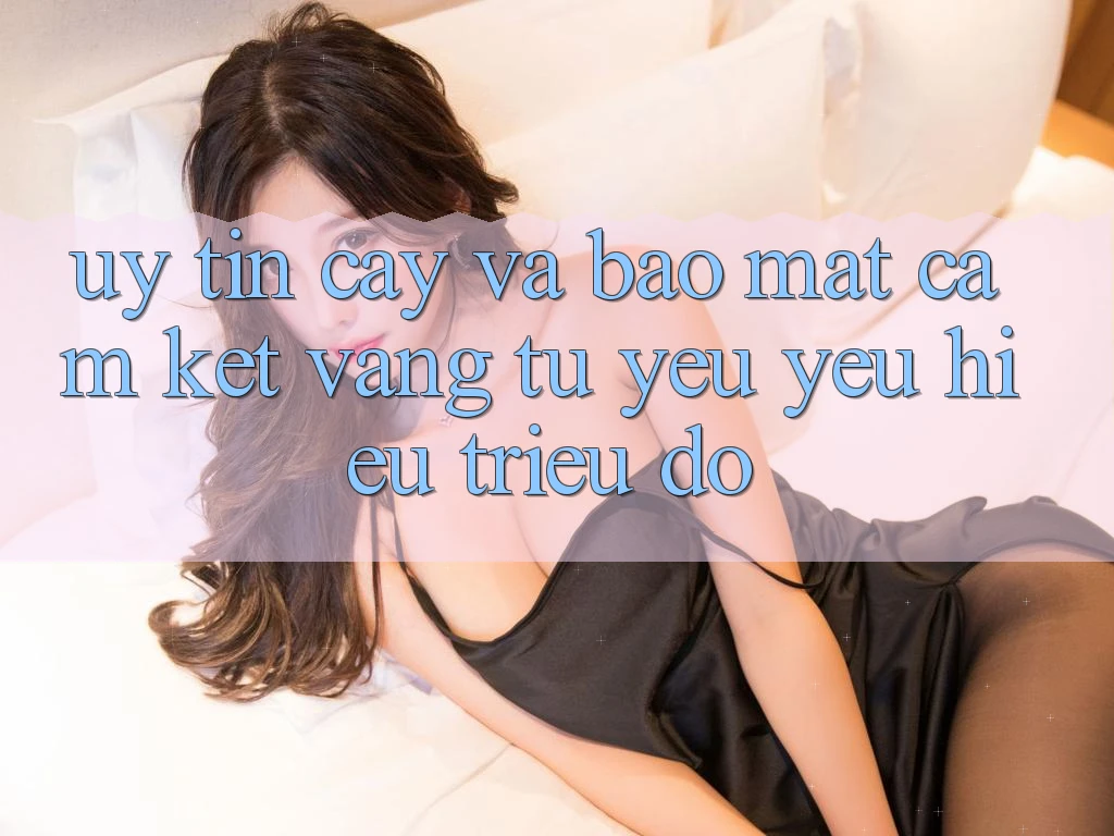 Uy tín cậy Và Bảo Mật: Cam Kết Vàng Từ Yêu yêu Hiệu Triệu Đô